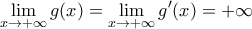 \displaystyle \lim_{x \to + \infty} g(x) = \lim_{x \to +\infty} g'(x) = + \infty