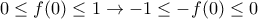 0\leq f(0)\leq 1\rightarrow -1\leq -f(0)\leq 0 0\leq f(0)\leq 1\rightarrow -1\leq -f(0)\leq 0