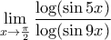 \displaystyle{\lim_{x \to \frac{\pi}{2}} \frac{\log (\sin 5x)}{\log (\sin 9x)}} }