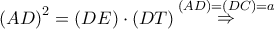 {\left( {AD} \right)^2} = \left( {DE} \right) \cdot \left( {DT} \right)\mathop \Rightarrow \limits^{\left( {AD} \right) = \left( {DC} \right) = a} {\left( {AD} \right)^2} = \left( {DE} \right) \cdot \left( {DT} \right)\mathop \Rightarrow \limits^{\left( {AD} \right) = \left( {DC} \right) = a}