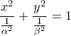 \dfrac{x^2}{\frac{1}{\alpha^2}}+\dfrac{y^2}{\frac{1}{\beta^2}}=1