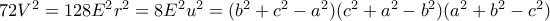 72V^2=128E^2r^2=8E^2u^2=(b^2+c^2-a^2)(c^2+a^2-b^2)(a^2+b^2-c^2) 72V^2=128E^2r^2=8E^2u^2=(b^2+c^2-a^2)(c^2+a^2-b^2)(a^2+b^2-c^2)