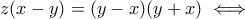 z(x-y)=(y-x)(y+x)\iff z(x-y)=(y-x)(y+x)\iff