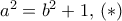 a^2=b^2+1, \, (*) a^2=b^2+1, \, (*)