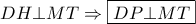 DH \bot MT \Rightarrow \boxed{DP \bot MT} DH \bot MT \Rightarrow \boxed{DP \bot MT}
