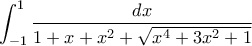 \displaystyle{\int_{-1}^1 \frac{dx}{1+x+x^2+\sqrt{x^4+3x^2+1}}}