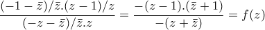 \displaystyle{\frac{(-1-\bar{z})/\bar{z}.(z-1)/z}{(-z-\bar{z})/\bar{z}.z}=\frac{-(z-1).(\bar{z}+1)}{-(z+\bar{z})}=f(z)}