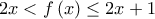 \displaystyle{2x < f\left( x \right) \le 2x + 1} \displaystyle{2x < f\left( x \right) \le 2x + 1}