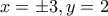 \displaystyle{x=\pm 3, y=2} \displaystyle{x=\pm 3, y=2}