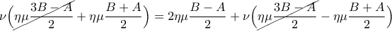 \nu\Big(\cancel{\eta\mu \dfrac{3B-A}{2}}+\eta\mu \dfrac{B+A}{2}\Big)=2\eta\mu\dfrac{B-A}{2}+\nu \Big(\cancel{\eta\mu \dfrac{3B-A}{2}}-\eta\mu \dfrac{B+A}{2}\Big) \nu\Big(\cancel{\eta\mu \dfrac{3B-A}{2}}+\eta\mu \dfrac{B+A}{2}\Big)=2\eta\mu\dfrac{B-A}{2}+\nu \Big(\cancel{\eta\mu \dfrac{3B-A}{2}}-\eta\mu \dfrac{B+A}{2}\Big)