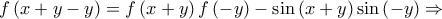 \displaystyle{f\left( {x + y - y} \right) = f\left( {x + y} \right)f\left( { - y} \right) - \sin \left( {x + y} \right)\sin \left( { - y} \right) \Rightarrow } \displaystyle{f\left( {x + y - y} \right) = f\left( {x + y} \right)f\left( { - y} \right) - \sin \left( {x + y} \right)\sin \left( { - y} \right) \Rightarrow }