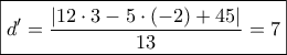 \boxed{d' = \frac{{|12 \cdot 3 - 5 \cdot ( - 2) + 45|}}{{13}} = 7}