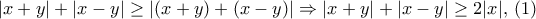 |x+y|+|x-y|\geq \left|(x+y)+(x-y)\right| \Rightarrow |x+y|+|x-y|\geq 2|x|,\,(1) |x+y|+|x-y|\geq \left|(x+y)+(x-y)\right| \Rightarrow |x+y|+|x-y|\geq 2|x|,\,(1)