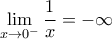 \displaystyle{ \lim_{x\rightarrow 0^{-}} \frac{1}{x} = -\infty } \displaystyle{ \lim_{x\rightarrow 0^{-}} \frac{1}{x} = -\infty }