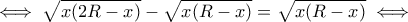 \iff \sqrt{x(2R-x)}-\sqrt{x(R-x)}=\sqrt{x(R-x)}\iff \iff \sqrt{x(2R-x)}-\sqrt{x(R-x)}=\sqrt{x(R-x)}\iff