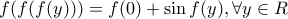 \displaystyle{
f(f(f(y))) = f(0) + \sin f(y),\forall y \in R
} \displaystyle{
f(f(f(y))) = f(0) + \sin f(y),\forall y \in R
}