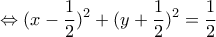 \displaystyle{\Leftrightarrow (x-\frac{1}{2})^2 +(y+\frac{1}{2})^2 =\frac{1}{2}} \displaystyle{\Leftrightarrow (x-\frac{1}{2})^2 +(y+\frac{1}{2})^2 =\frac{1}{2}}