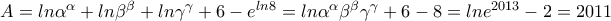 A=ln\alpha^\alpha+ln\beta ^\beta+ln\gamma ^\gamma+6-e^{ln8}=
ln\alpha^\alpha\beta ^\beta\gamma ^\gamma+6-8=lne^{2013}-2=2011 A=ln\alpha^\alpha+ln\beta ^\beta+ln\gamma ^\gamma+6-e^{ln8}=
ln\alpha^\alpha\beta ^\beta\gamma ^\gamma+6-8=lne^{2013}-2=2011