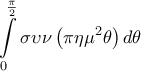 \displaystyle{\int\limits_0^{\frac{\pi }{2}} {\sigma \upsilon \nu \left( {\pi \eta {\mu ^2}\theta } \right)d\theta}