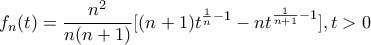 \displaystyle{f_{n}(t)=\frac{n^{2}}{n(n+1)}[(n+1)t^{\frac{1}{n}-1}-nt^{\frac{1}{n+1}-1}], t>0}