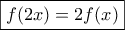 \boxed{f(2x)=2f(x)} \boxed{f(2x)=2f(x)}