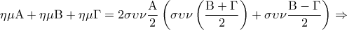 \displaystyle\eta \mu {\rm A} + \eta \mu {\rm B} + \eta \mu \Gamma = 2\sigma \upsilon \nu \frac{{\rm A}}{2}\left( {\sigma \upsilon \nu \left( {\frac{{{\rm B} + \Gamma }}{2}} \right) + \sigma \upsilon \nu \frac{{{\rm B} - \Gamma }}{2}} \right) \Rightarrow \displaystyle\eta \mu {\rm A} + \eta \mu {\rm B} + \eta \mu \Gamma = 2\sigma \upsilon \nu \frac{{\rm A}}{2}\left( {\sigma \upsilon \nu \left( {\frac{{{\rm B} + \Gamma }}{2}} \right) + \sigma \upsilon \nu \frac{{{\rm B} - \Gamma }}{2}} \right) \Rightarrow