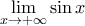 \displaystyle{\lim_{x \rightarrow +\infty}\sin x} \displaystyle{\lim_{x \rightarrow +\infty}\sin x}