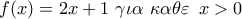 \displaystyle{
f(x) = 2x + 1\,\,\gamma \iota \alpha \,\,\kappa \alpha \theta \varepsilon \,\,\,x > 0} \displaystyle{
f(x) = 2x + 1\,\,\gamma \iota \alpha \,\,\kappa \alpha \theta \varepsilon \,\,\,x > 0}
