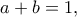 \displaystyle{a+b=1,} \displaystyle{a+b=1,}