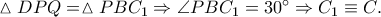 \vartriangle DPQ = \vartriangle PBC_1 \Rightarrow \angle PBC_1 = 30^ \circ \Rightarrow C_1 \equiv C. \vartriangle DPQ = \vartriangle PBC_1 \Rightarrow \angle PBC_1 = 30^ \circ \Rightarrow C_1 \equiv C.