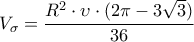 \displaystyle{
V_\sigma = \frac{{R^2 \cdot \upsilon \cdot (2\pi - 3\sqrt 3 )}}{{36}}
} \displaystyle{
V_\sigma = \frac{{R^2 \cdot \upsilon \cdot (2\pi - 3\sqrt 3 )}}{{36}}
}