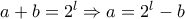 a+b=2^l\Rightarrow a=2^l-b a+b=2^l\Rightarrow a=2^l-b