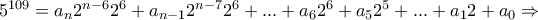 5^{109}=a_{n}2^{n-6}2^{6}+a_{n-1}2^{n-7}2^{6}+...+a_{6}2^{6}+a_{5}2^{5}+...+a_{1}2+a_{0}\Rightarrow 5^{109}=a_{n}2^{n-6}2^{6}+a_{n-1}2^{n-7}2^{6}+...+a_{6}2^{6}+a_{5}2^{5}+...+a_{1}2+a_{0}\Rightarrow