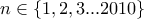 \displaystyle{ n \in \left\{1,2,3...2010 \right\} } \displaystyle{ n \in \left\{1,2,3...2010 \right\} }
