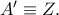 A{'}\equiv Z. A{'}\equiv Z.