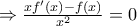 \Rightarrow \frac{xf^\prime(x)-f(x)}{x^2}=0 \Rightarrow \frac{xf^\prime(x)-f(x)}{x^2}=0