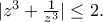|z^{3}+\frac{1}{z^{3}}|\leq 2. |z^{3}+\frac{1}{z^{3}}|\leq 2.