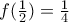 f(\frac{1}{2})=\frac{1}{4} f(\frac{1}{2})=\frac{1}{4}
