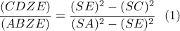 \displaystyle \frac{(CDZE)}{(ABZE)}=\frac{(SE)^2-(SC)^2}{(SA)^2-(SE)^2}\ \ (1) \displaystyle \frac{(CDZE)}{(ABZE)}=\frac{(SE)^2-(SC)^2}{(SA)^2-(SE)^2}\ \ (1)