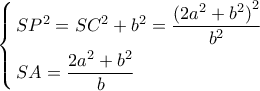 \left\{ \begin{gathered} 
  S{P^2} = S{C^2} + {b^2} = \frac{{{{(2{a^2} + {b^2})}^2}}}{{{b^2}}} \hfill \\ 
  SA = \frac{{2{a^2} + {b^2}}}{b} \hfill \\  
\end{gathered}  \right.