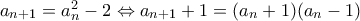 a_{n+1}=a_{n}^2-2 \Leftrightarrow a_{n+1}+1=(a_{n}+1)(a_{n}-1)