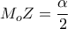 \displaystyle M_oZ =\frac{\alpha }{2} \displaystyle M_oZ =\frac{\alpha }{2}