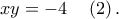 xy = - 4\quad \left( 2 \right). xy = - 4\quad \left( 2 \right).