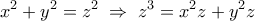 \displaystyle x^2 + y^2 = z^2 \; \Rightarrow \;z^3 = x^2 z + y^2 z \displaystyle x^2 + y^2 = z^2 \; \Rightarrow \;z^3 = x^2 z + y^2 z