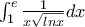 \int_{1}^{e}{\frac{1}{x\sqrt{lnx}}}dx \int_{1}^{e}{\frac{1}{x\sqrt{lnx}}}dx