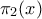 \displaystyle{
\pi _2 (x)
} \displaystyle{
\pi _2 (x)
}