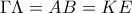 \Gamma\Lambda = AB = KE \Gamma\Lambda = AB = KE