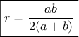 \displaystyle{\boxed{r=\frac{ab}{2(a+b)}}} \displaystyle{\boxed{r=\frac{ab}{2(a+b)}}}