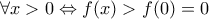\forall x>0 \Leftrightarrow f(x)> f(0)=0 \forall x>0 \Leftrightarrow f(x)> f(0)=0