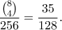 \displaystyle{\frac{\binom{8}{4}}{256}=\frac{35}{128}.} \displaystyle{\frac{\binom{8}{4}}{256}=\frac{35}{128}.}
